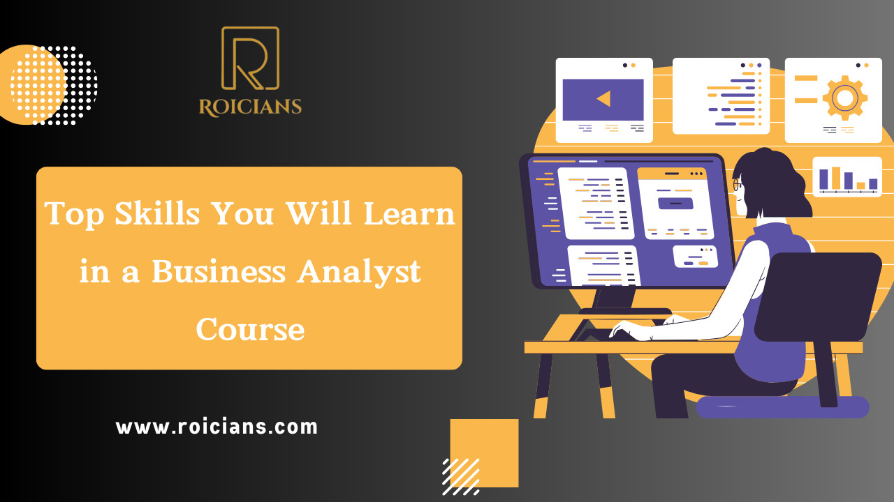 Top Skills You Will Learn in a Business Analyst Course